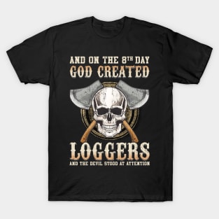 And On The 8th Day God Created Loggers And The Devil Stood At Attention T-Shirt